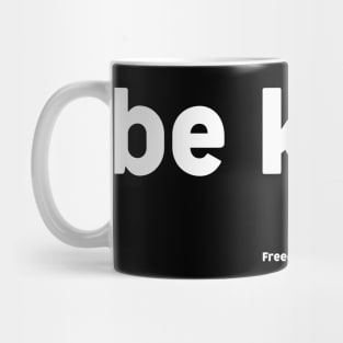 Be Kind! Mug